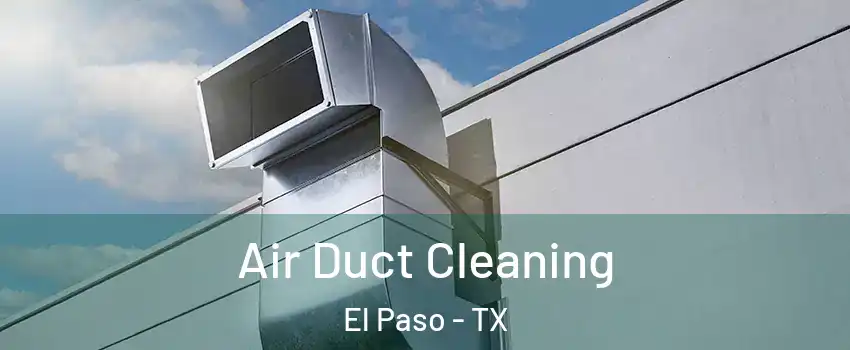  Air Duct Cleaning El Paso - TX