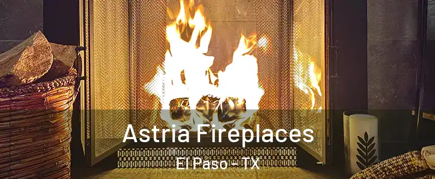  Astria Fireplaces El Paso - TX
