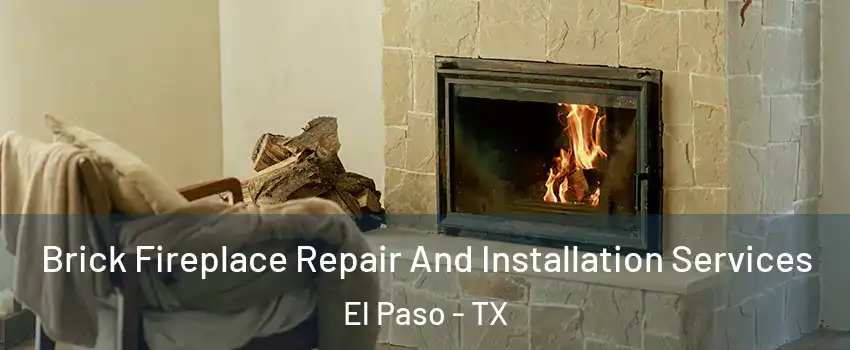  Brick Fireplace Repair And Installation Services El Paso - TX