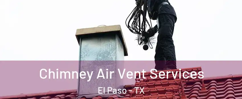  Chimney Air Vent Services El Paso - TX