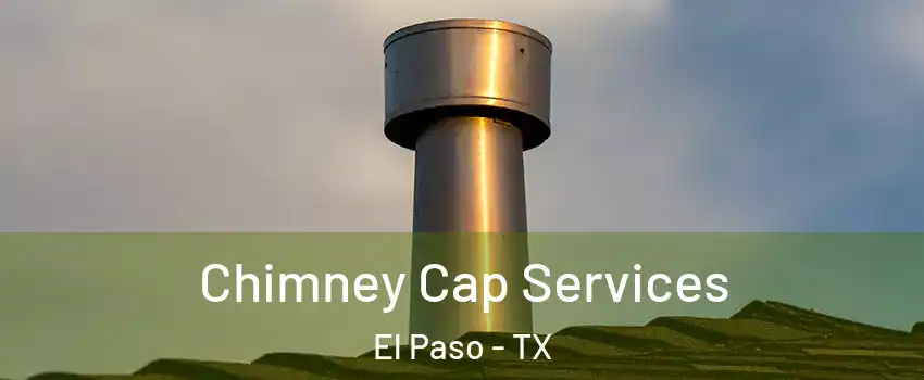  Chimney Cap Services El Paso - TX