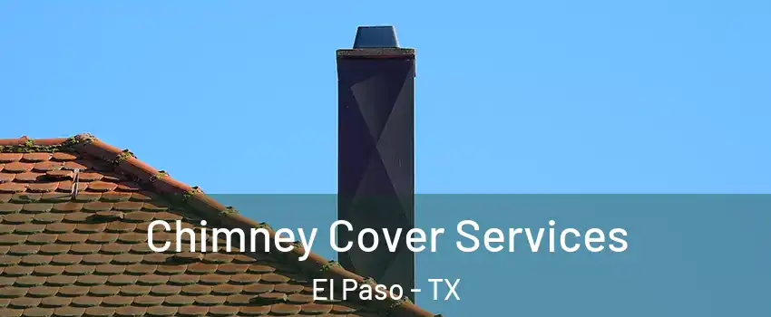  Chimney Cover Services El Paso - TX