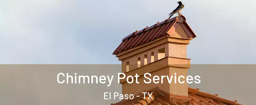  Chimney Pot Services El Paso - TX