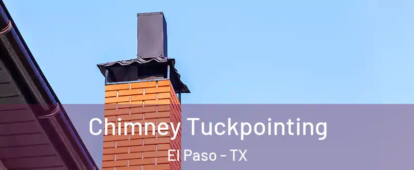  Chimney Tuckpointing El Paso - TX