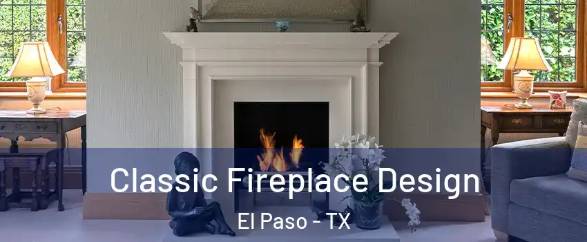  Classic Fireplace Design El Paso - TX