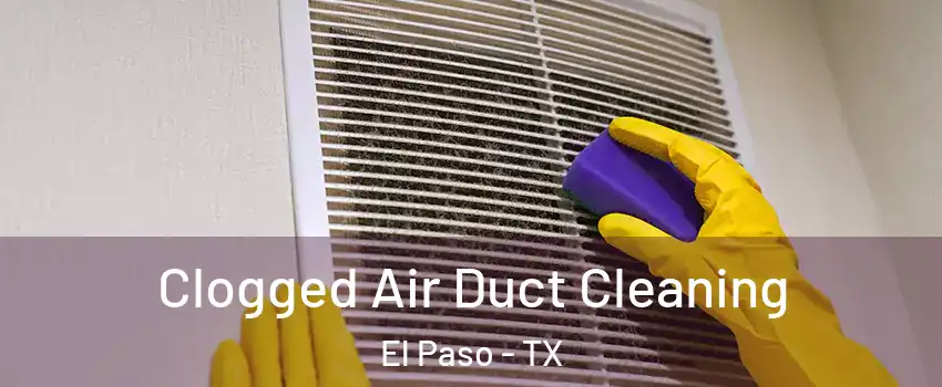  Clogged Air Duct Cleaning El Paso - TX