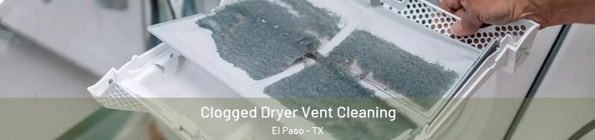 Clogged Dryer Vent Cleaning El Paso - TX