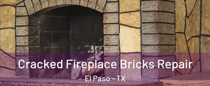  Cracked Fireplace Bricks Repair El Paso - TX