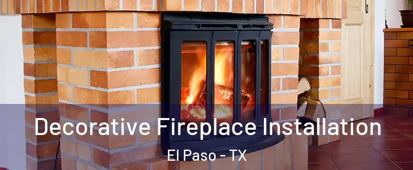  Decorative Fireplace Installation El Paso - TX