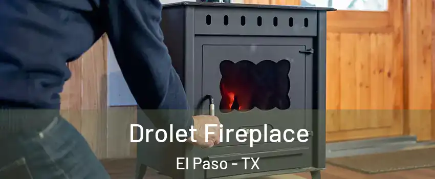  Drolet Fireplace El Paso - TX