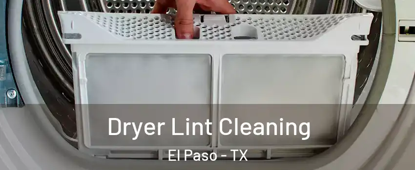  Dryer Lint Cleaning El Paso - TX