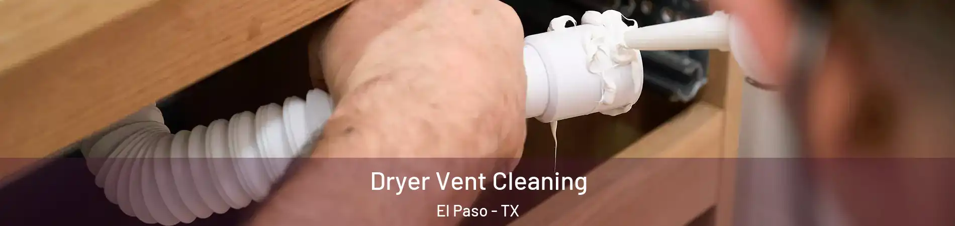  Dryer Vent Cleaning El Paso - TX