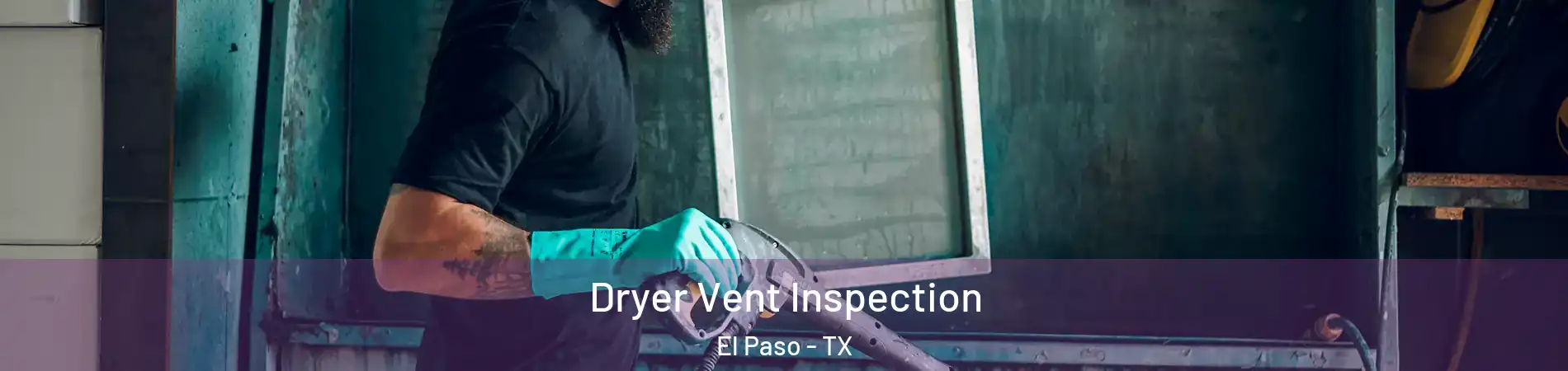  Dryer Vent Inspection El Paso - TX