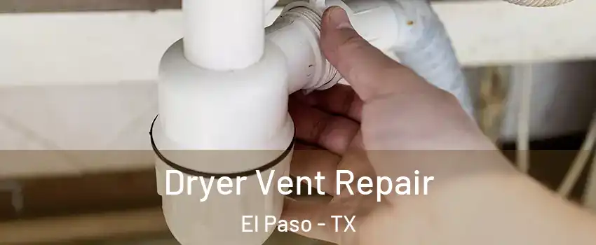  Dryer Vent Repair El Paso - TX