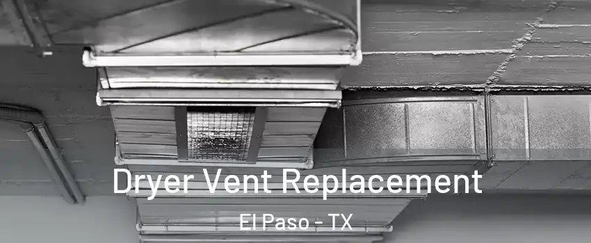  Dryer Vent Replacement El Paso - TX