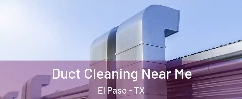  Duct Cleaning Near Me El Paso - TX
