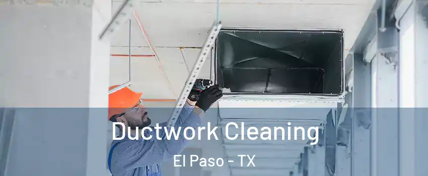  Ductwork Cleaning El Paso - TX