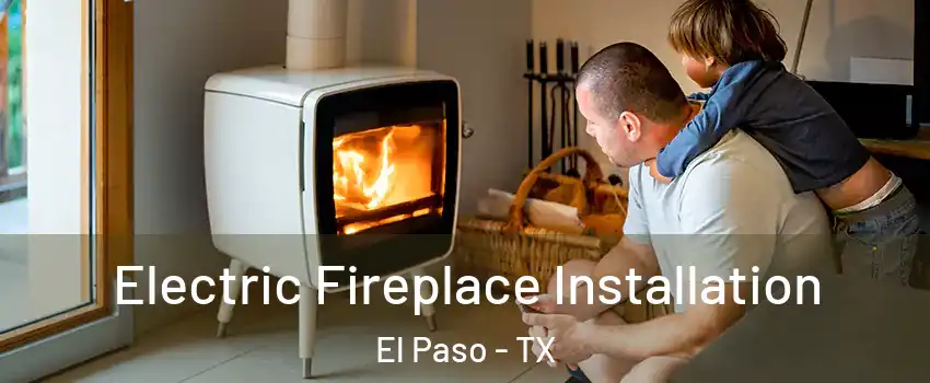  Electric Fireplace Installation El Paso - TX
