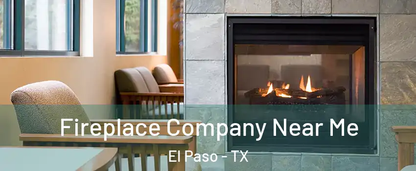  Fireplace Company Near Me El Paso - TX