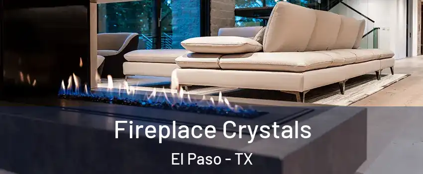  Fireplace Crystals El Paso - TX
