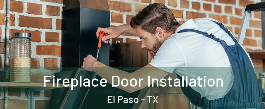  Fireplace Door Installation El Paso - TX
