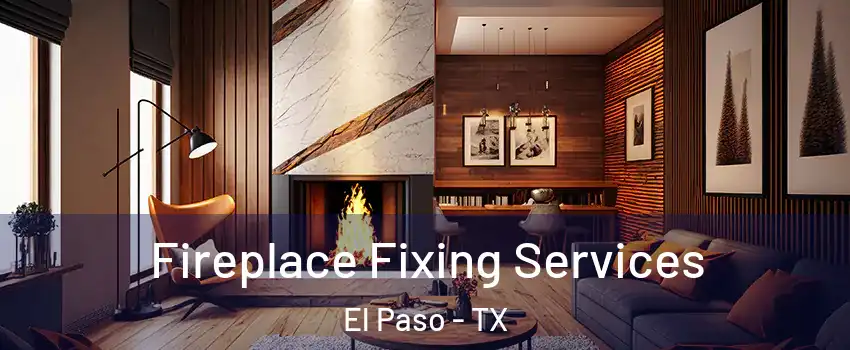  Fireplace Fixing Services El Paso - TX
