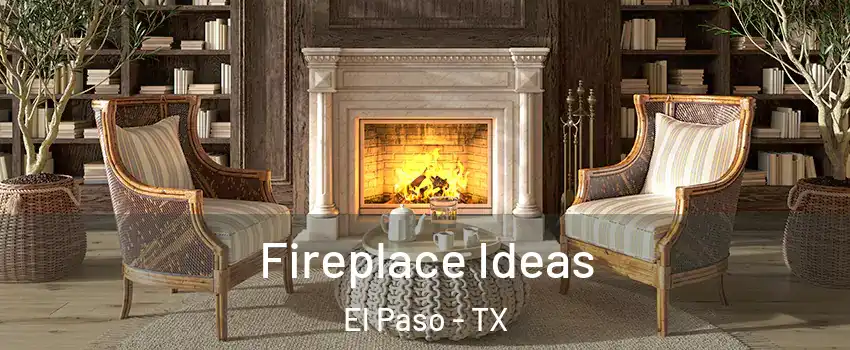  Fireplace Ideas El Paso - TX