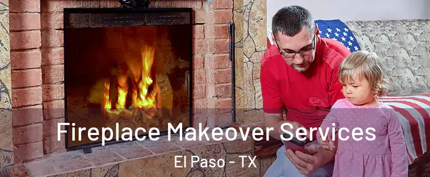  Fireplace Makeover Services El Paso - TX