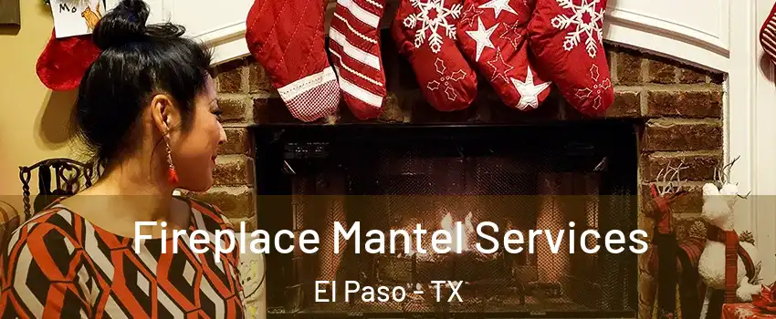  Fireplace Mantel Services El Paso - TX