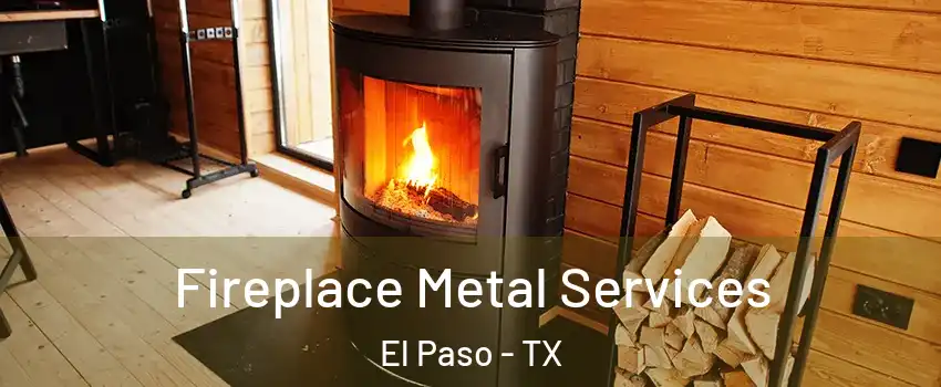  Fireplace Metal Services El Paso - TX