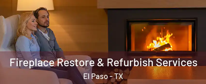  Fireplace Restore & Refurbish Services El Paso - TX