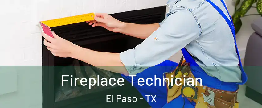  Fireplace Technician El Paso - TX