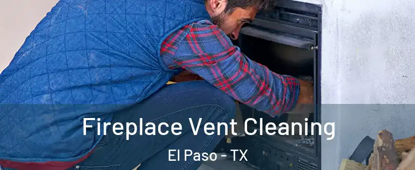  Fireplace Vent Cleaning El Paso - TX