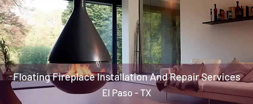  Floating Fireplace Installation And Repair Services El Paso - TX