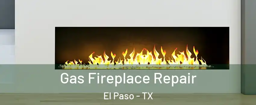  Gas Fireplace Repair El Paso - TX