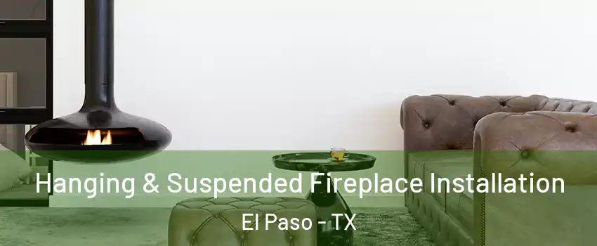  Hanging & Suspended Fireplace Installation El Paso - TX