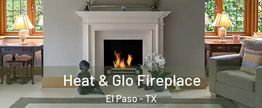  Heat & Glo Fireplace El Paso - TX