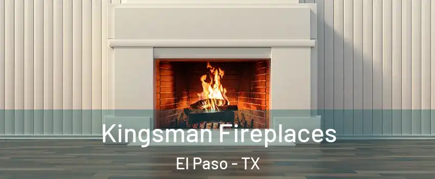  Kingsman Fireplaces El Paso - TX