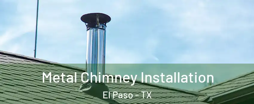  Metal Chimney Installation El Paso - TX