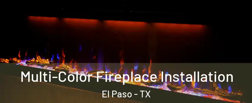  Multi-Color Fireplace Installation El Paso - TX