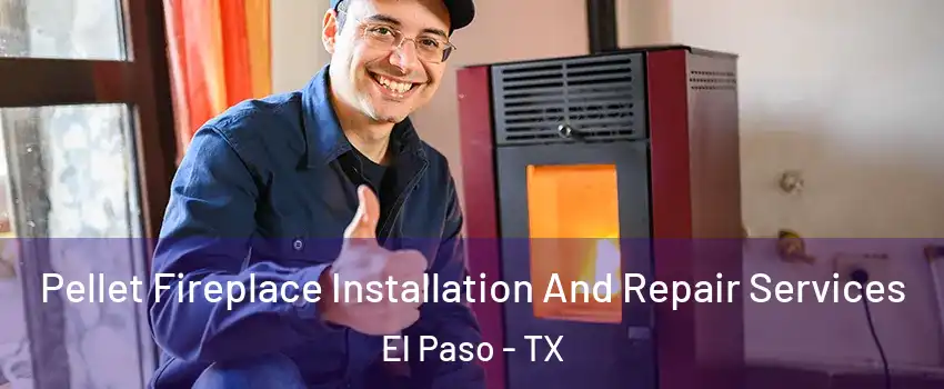  Pellet Fireplace Installation And Repair Services El Paso - TX