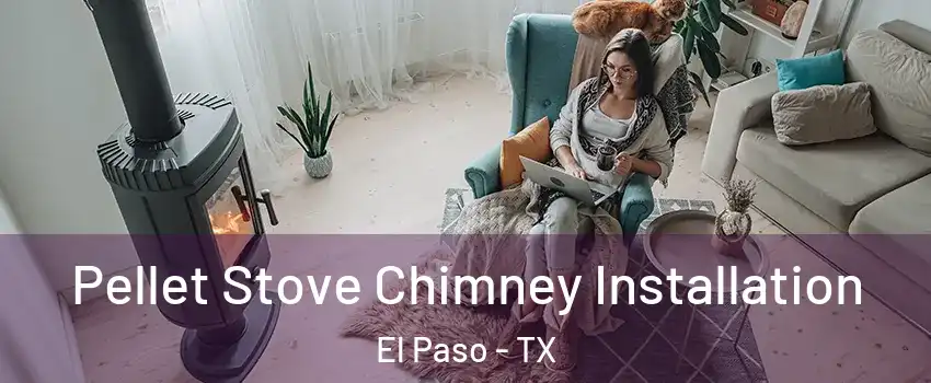  Pellet Stove Chimney Installation El Paso - TX