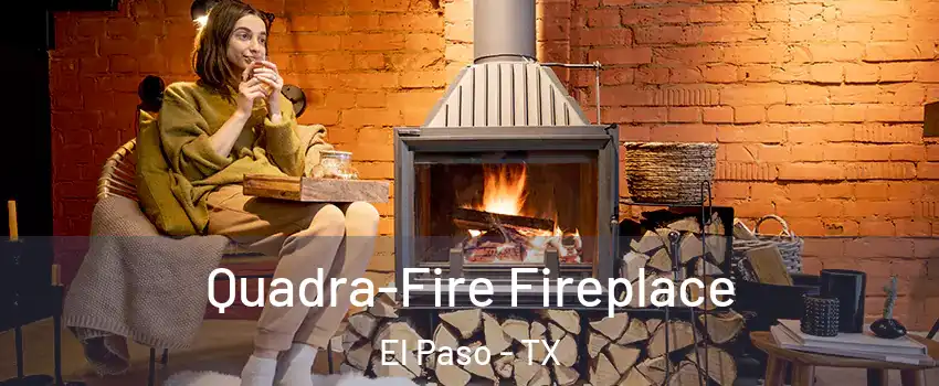  Quadra-Fire Fireplace El Paso - TX