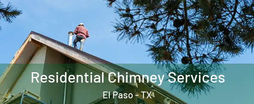  Residential Chimney Services El Paso - TX