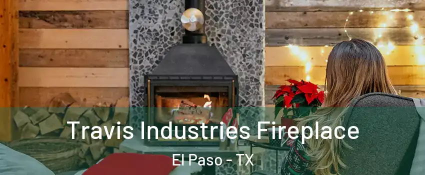  Travis Industries Fireplace El Paso - TX