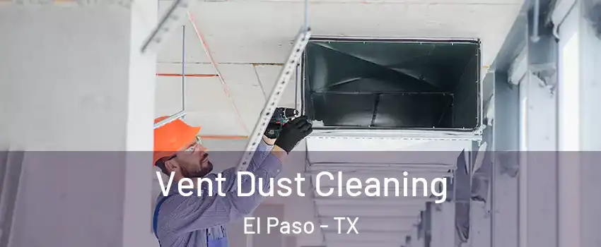  Vent Dust Cleaning El Paso - TX