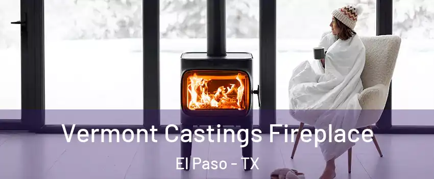  Vermont Castings Fireplace El Paso - TX