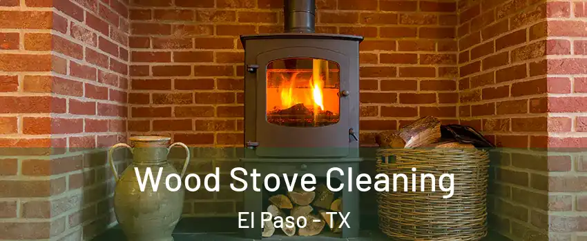  Wood Stove Cleaning El Paso - TX