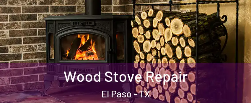  Wood Stove Repair El Paso - TX